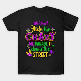 We Don't Hide Crazy Parade It Bead  Mardi Gras T-Shirt